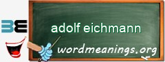 WordMeaning blackboard for adolf eichmann